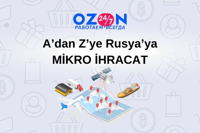 Ozon.ru ile A’dan Z’ye Rusya’ya MİKRO İHRACAT