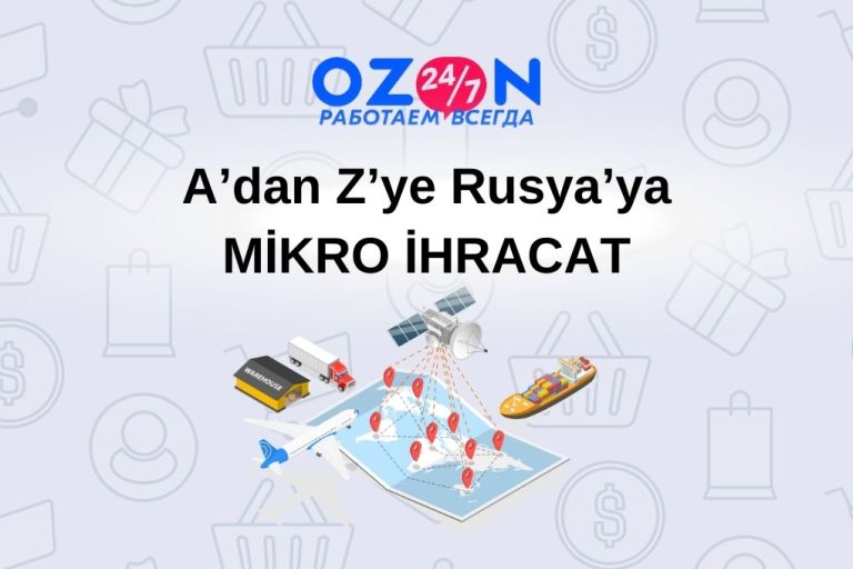 Ozon.ru ile A’dan Z’ye Rusya’ya MİKRO İHRACAT